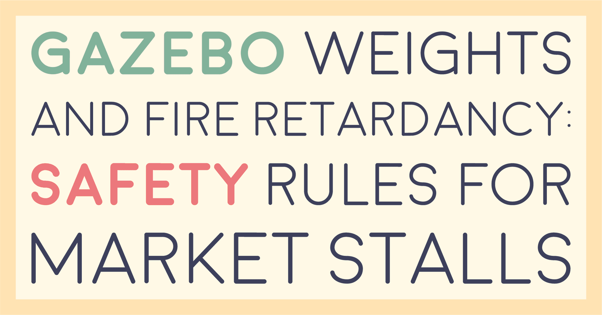 Title card reading gazebo weights and fire retardancy: safety rules for market stalls