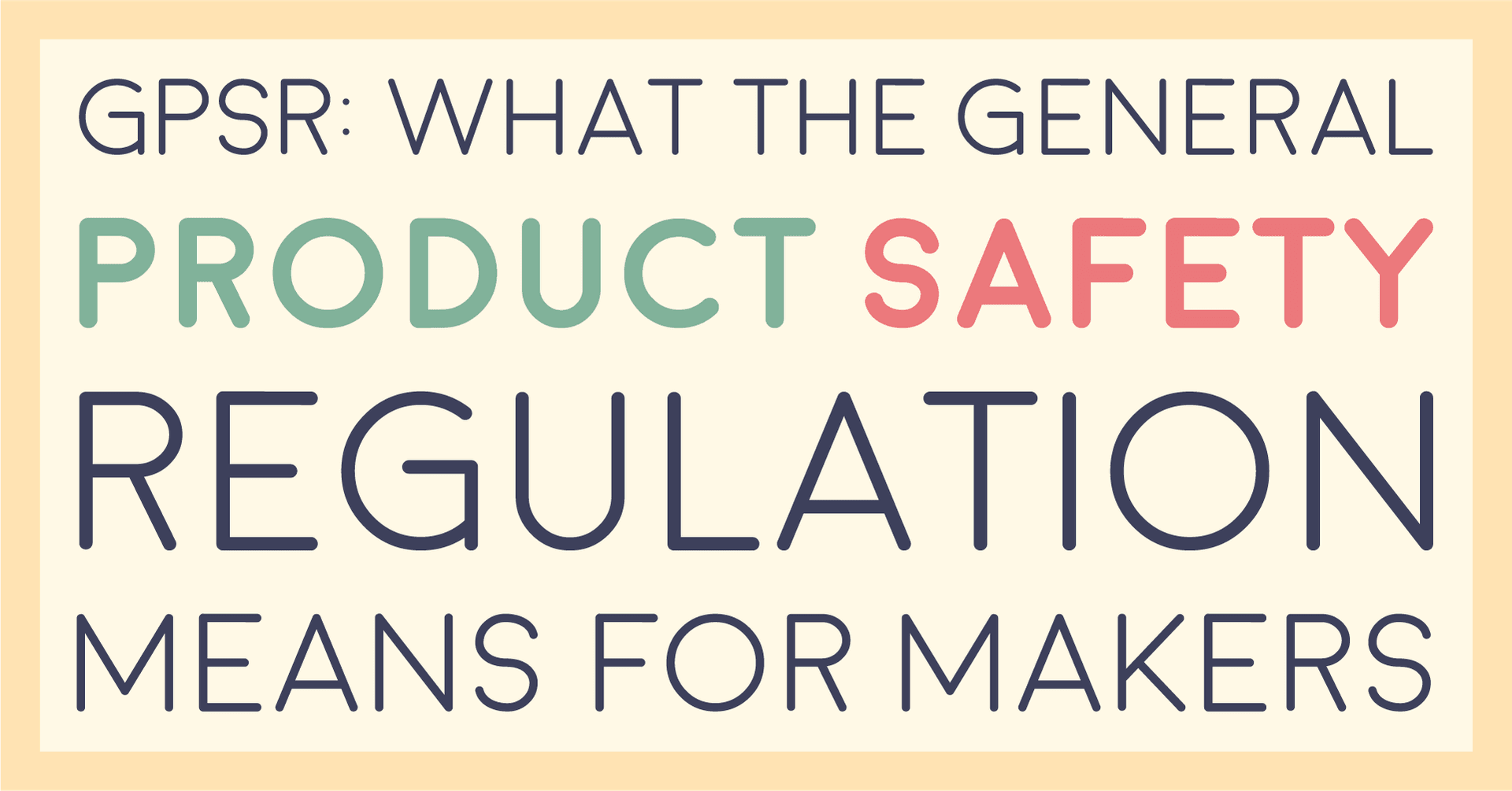 Title card reading GPSR: what the general product safety regulation means for makers