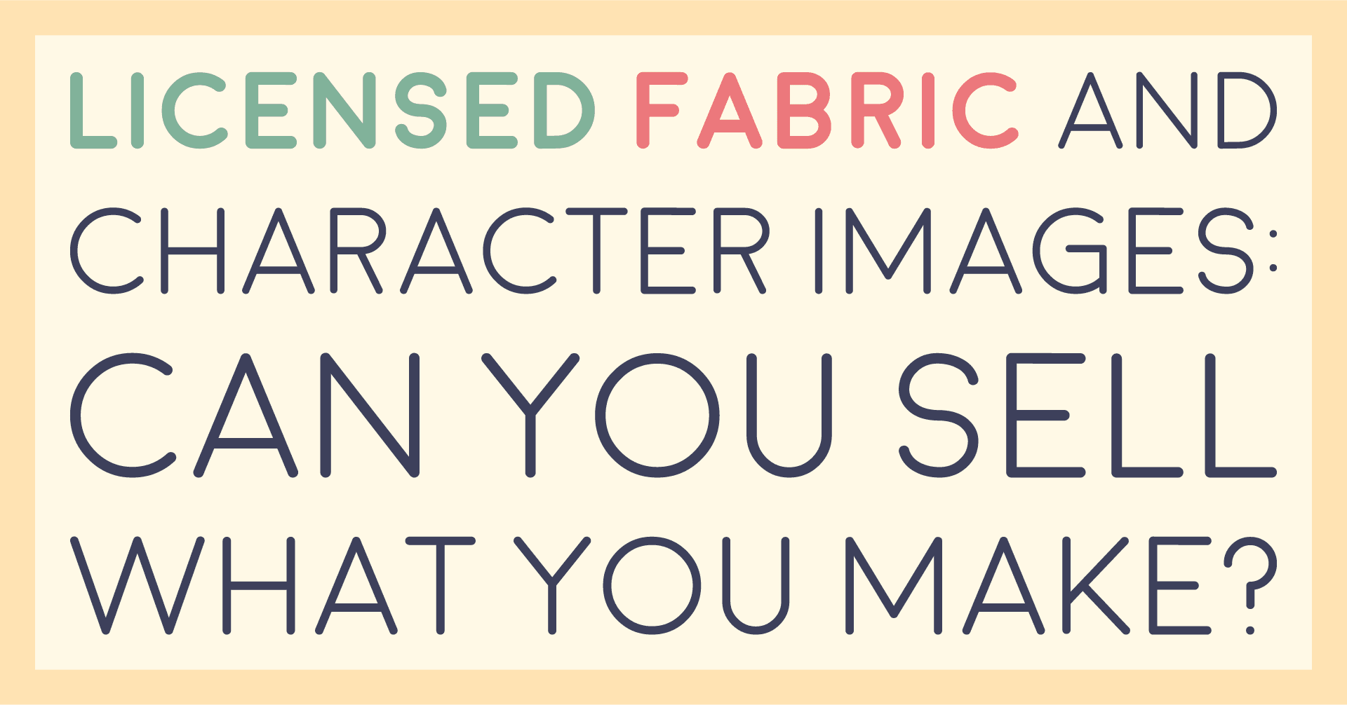 Title card reading licensed fabric and character images: can you sell what you make?