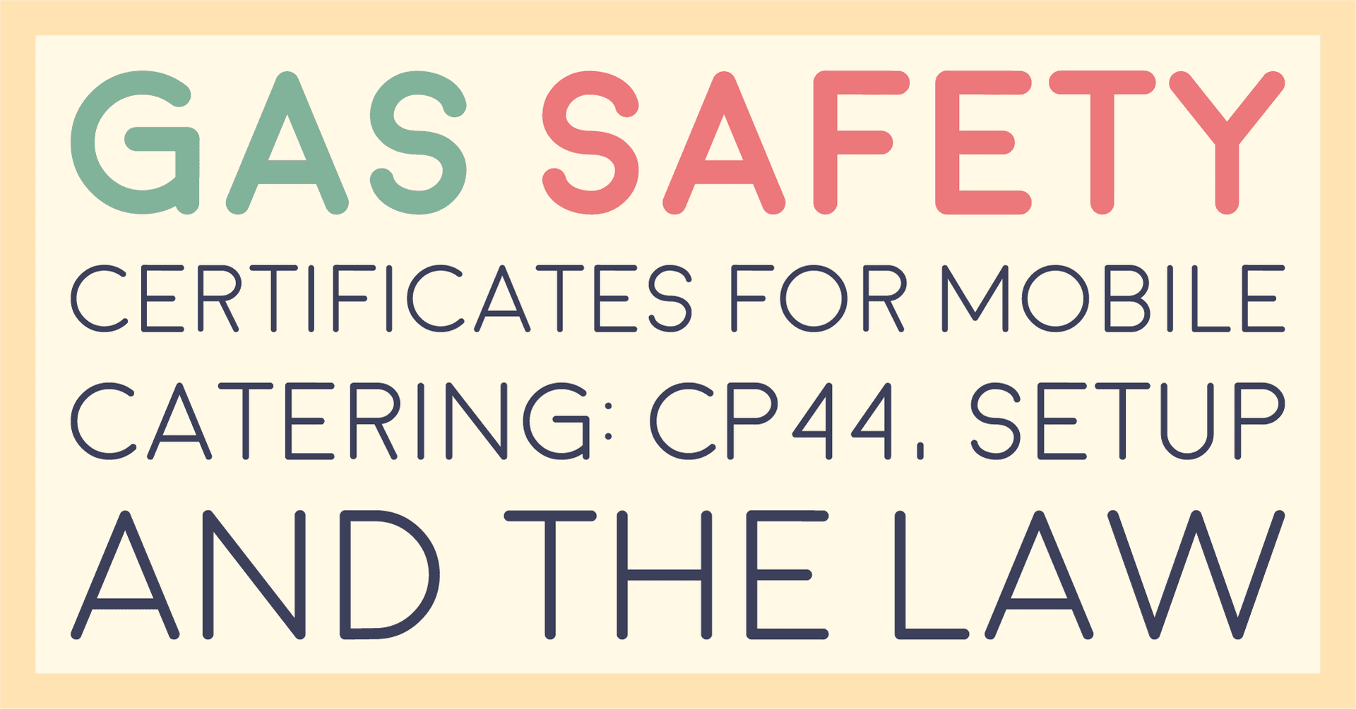 Title card reading gas safety certificates for mobile catering: CP44, setup and the law