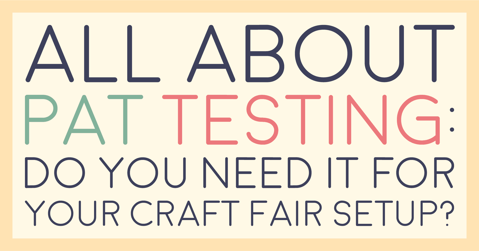 Title card reading all about PAT testing: do you need it for your craft fair setup?