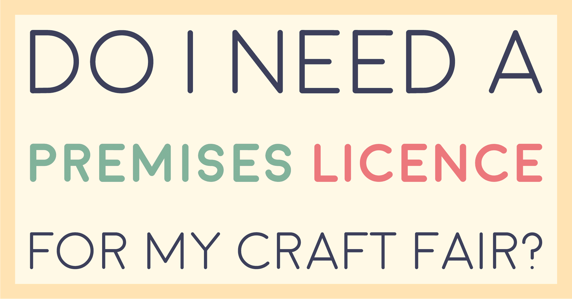 Title card reading do I need a premises licence for my craft fair?