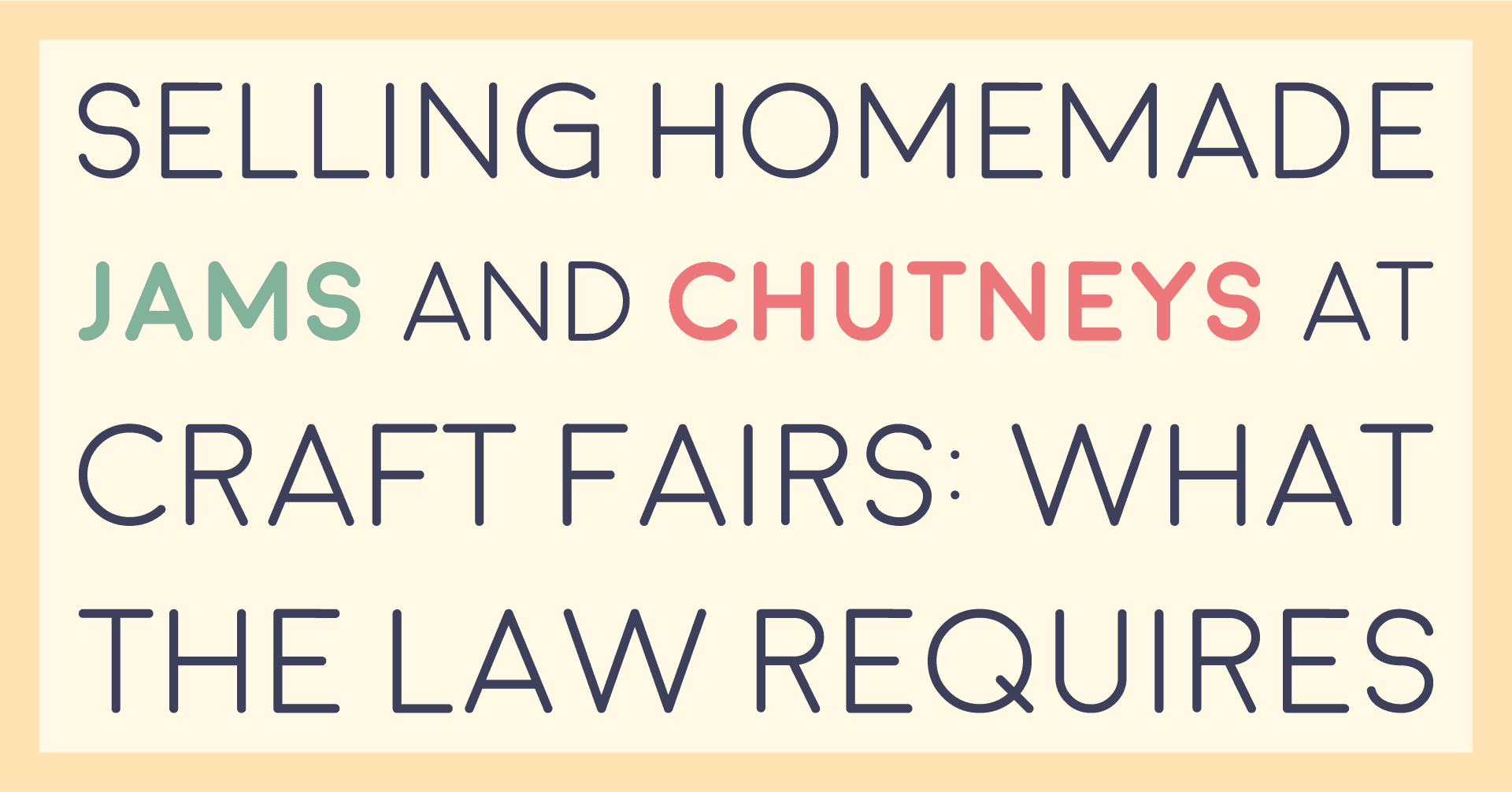 Title card reading selling homemade jams and chutneys at craft fairs: what the law requires