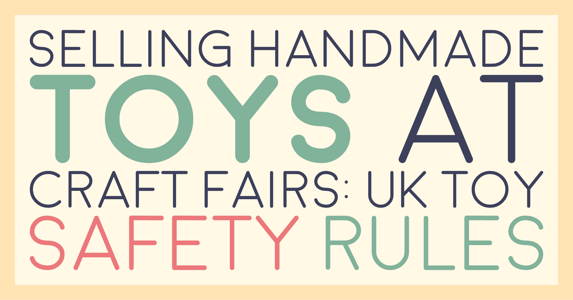 Title card reading selling handmade toys at craft fairs: UK toy safety rules